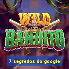 7 segredos do google